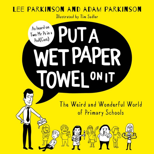 Cover for Put A Wet Paper Towel on It: The Weird and Wonderful World of Primary Schools