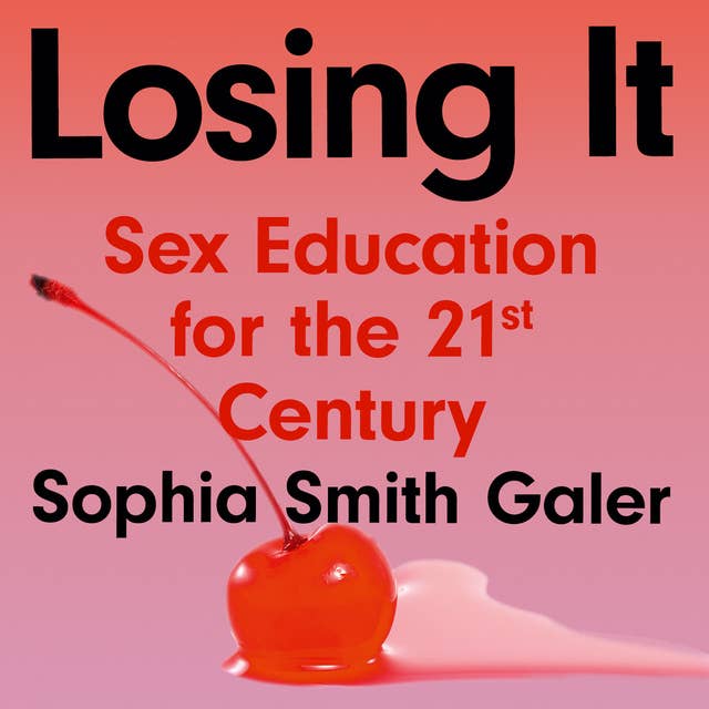 Cover for Losing It: Sex Education for the 21st Century
