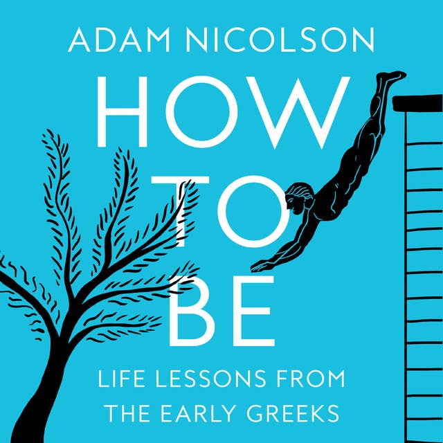Cover for How to Be: Life Lessons from the Early Greeks