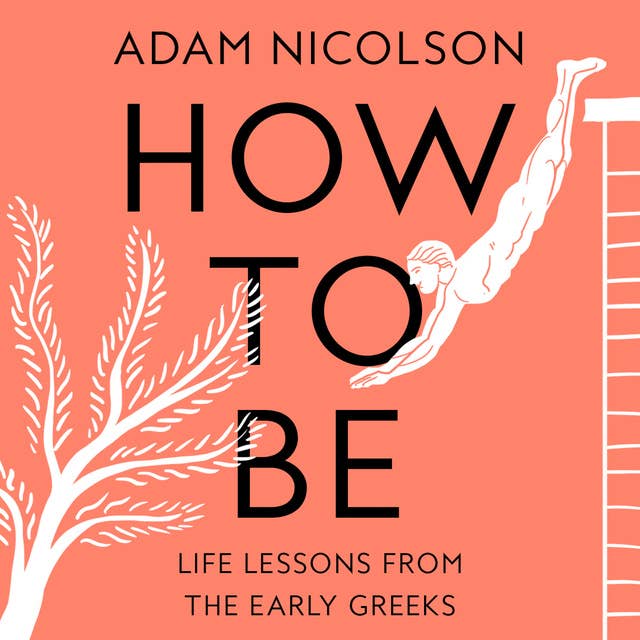 How to Be: Life Lessons from the Early Greeks