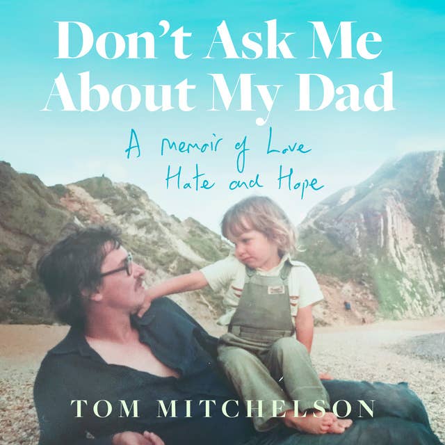 Don’t Ask Me About My Dad: A Memoir of Love, Hate and Hope