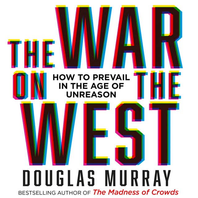 The War on the West: How to Prevail in the Age of Unreason