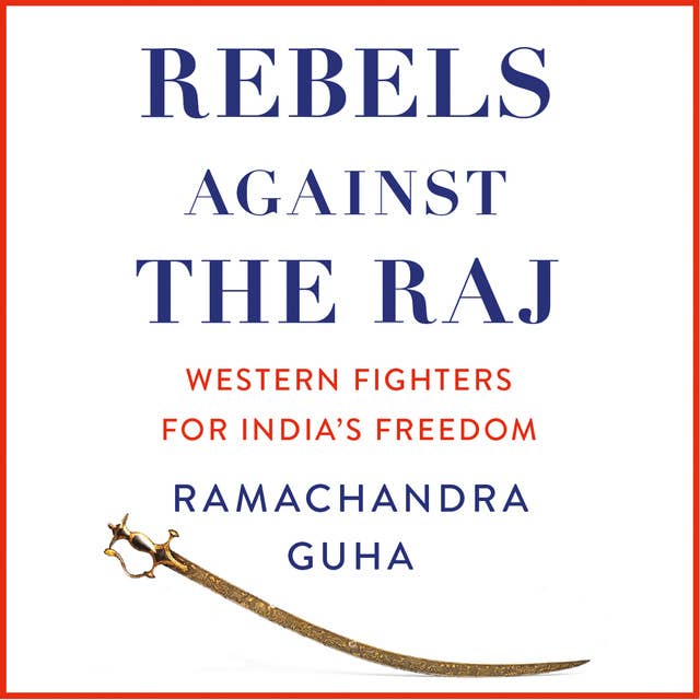 Cover for Rebels Against the Raj: Western Fighters for India’s Freedom