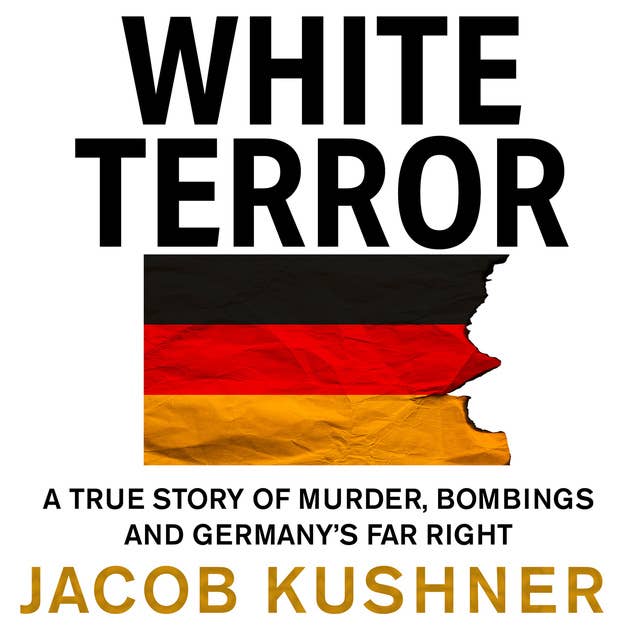 White Terror: A True Story of Murder, Bombings and Germany’s Far Right