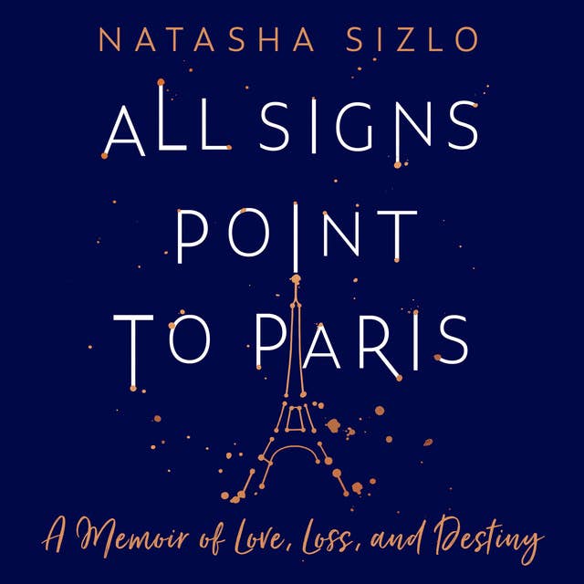 All Signs Point to Paris: A Memoir of Love, Loss and Destiny