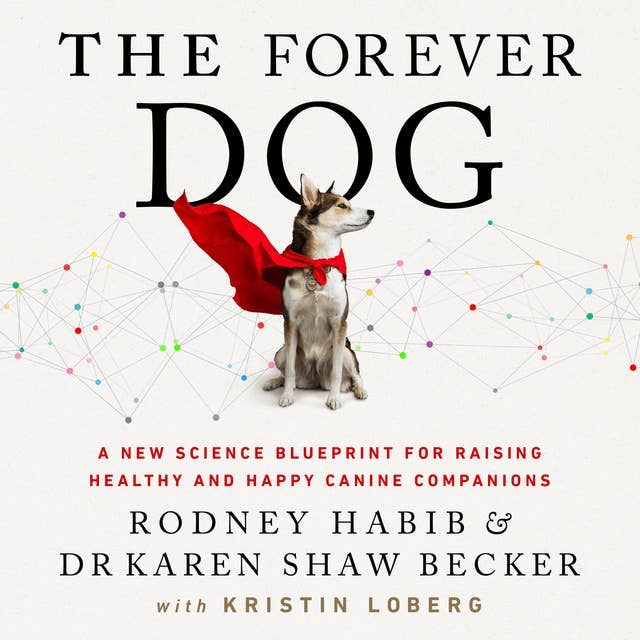Cover for The Forever Dog: A New Science Blueprint for Raising Healthy and Happy Canine Companions