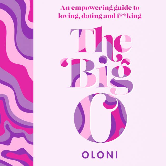 The Big O: The ultimate sex and relationship guide from Twitter guru and LaidBare podcast host Oloni