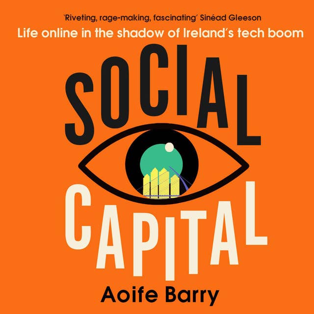 Social Capital: Life online in the shadow of Ireland’s tech boom