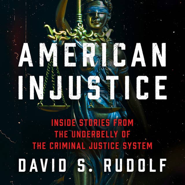 American Injustice: Inside Stories from the Underbelly of the Criminal Justice System