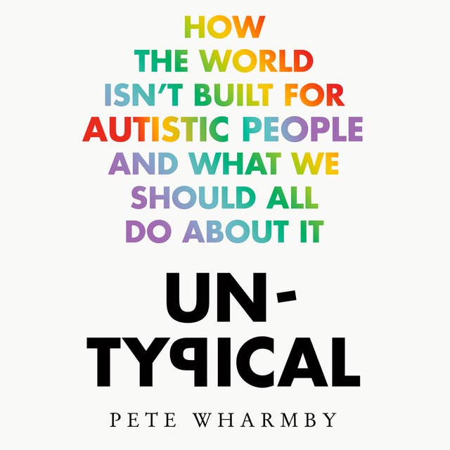 Untypical: How the world isn’t built for autistic people and what we should all do about it