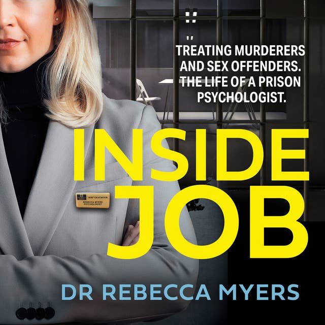 Inside Job: Treating Murderers and Sex Offenders. The Life of a Prison Psychologist.