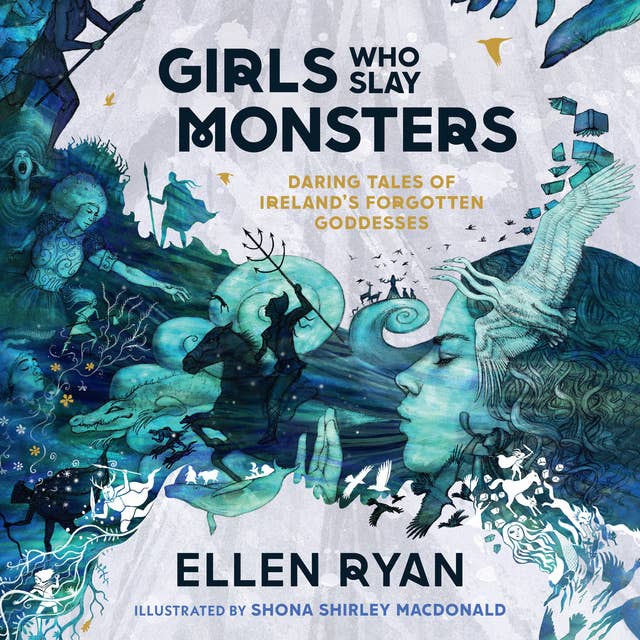 Girls Who Slay Monsters: Daring Tales of Ireland’s Forgotten Goddesses