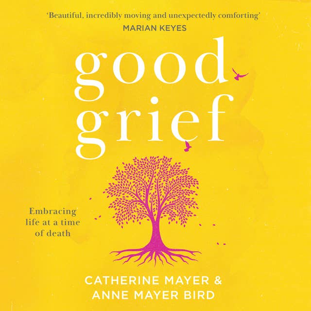 Good Grief: Embracing life at a time of death