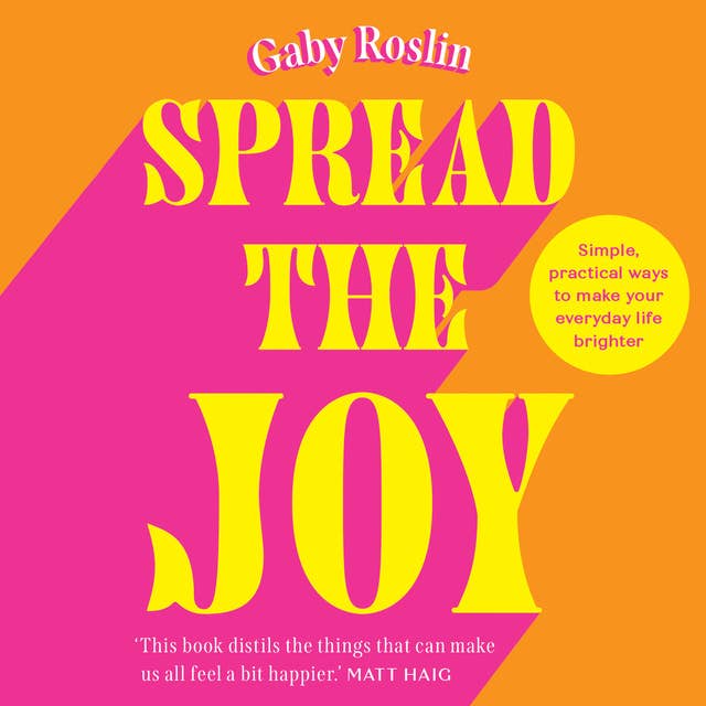 Spread the Joy: Simple practical ways to make your everyday life brighter