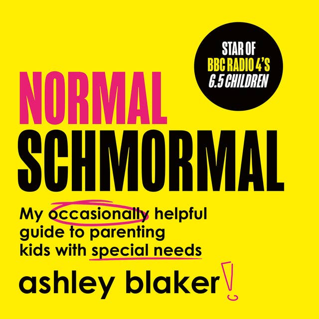 Normal Schmormal: My occasionally helpful guide to parenting kids with special needs