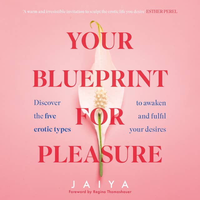 Your Blueprint for Pleasure: Discover the 5 Erotic Types to Awaken – and Fulfil – Your Desires
