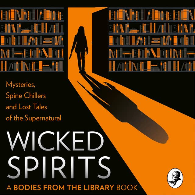 Wicked Spirits: Mysteries, Spine Chillers and Lost Tales of the Supernatural