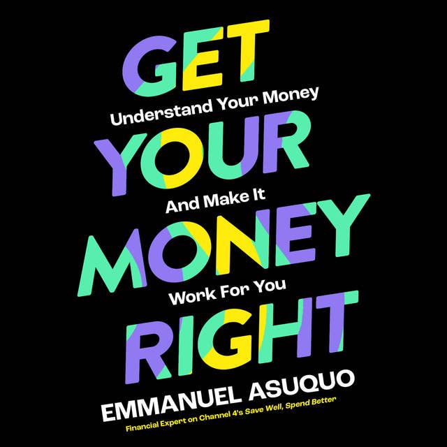 Get Your Money Right: Understand Your Money and Make It Work for You