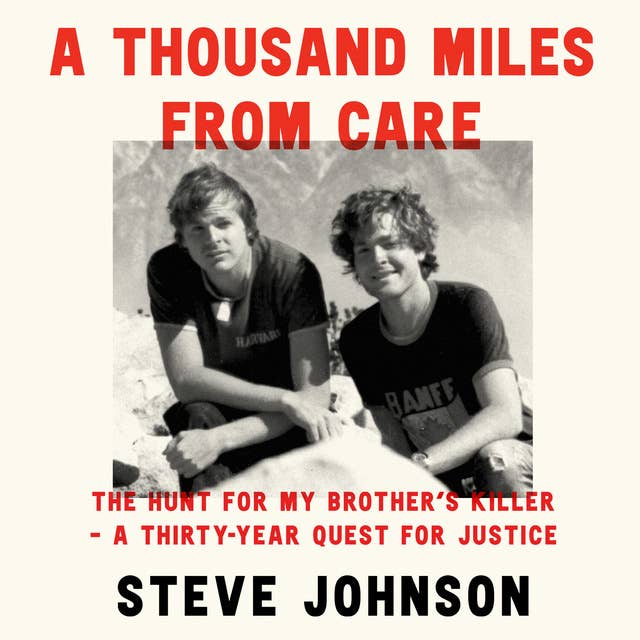 A Thousand Miles From Care: The Hunt for My Brother’s Killer – A Thirty-Year Quest for Justice 