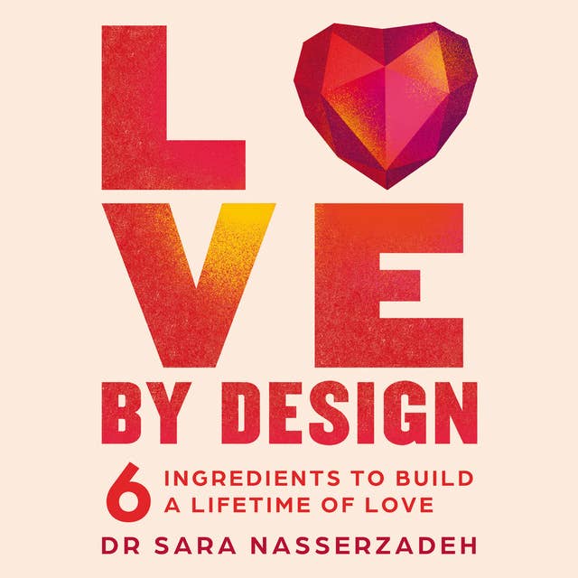 Love by Design: 6 Ingredients to Build a Lifetime of Love