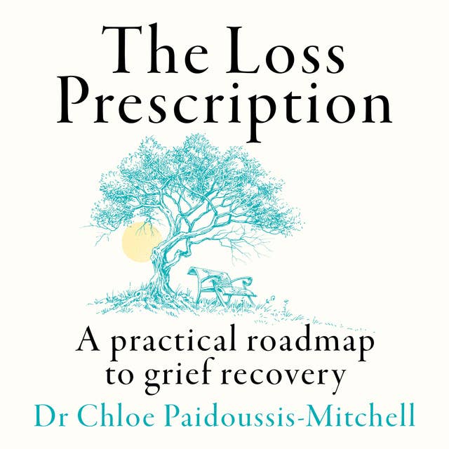 The Loss Prescription: A practical roadmap to grief recovery