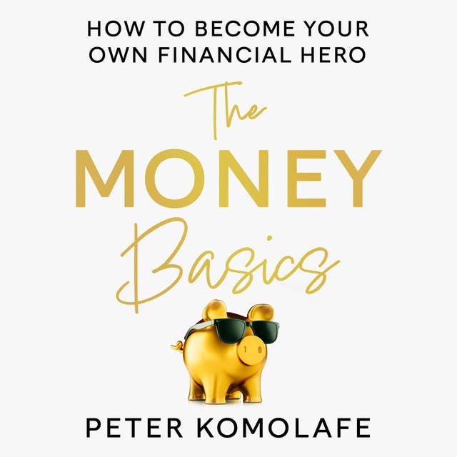 The Money Basics: How to Become Your Own Financial Hero