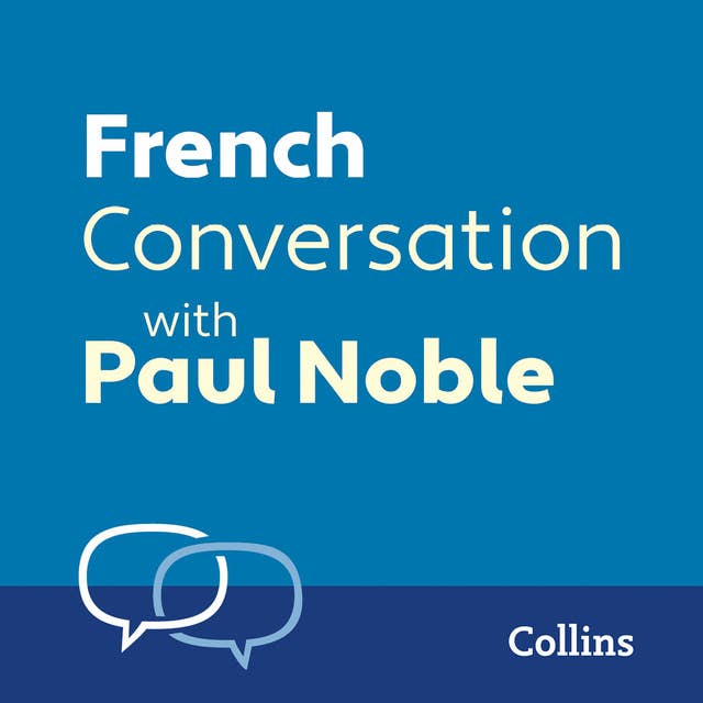 French Conversation with Paul Noble: Learn to speak everyday French step-by-step by Paul Noble