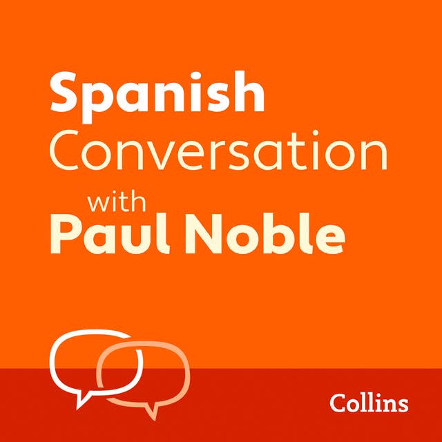 Spanish Conversation with Paul Noble: Learn to speak everyday Spanish step-by-step by Paul Noble
