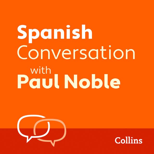 Spanish Conversation with Paul Noble: Learn to speak everyday Spanish step-by-step 