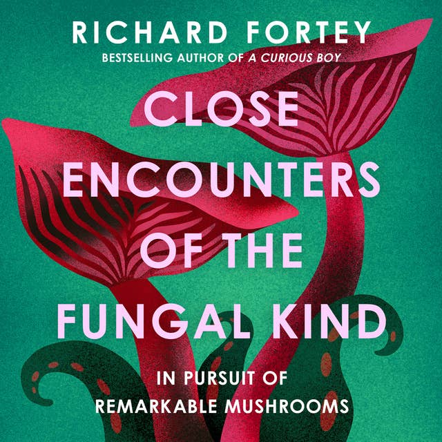 Close Encounters of the Fungal Kind: In Pursuit of Remarkable Mushrooms