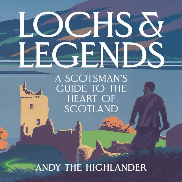 Lochs and Legends: A Scotsman's Guide to the Heart of Scotland by Andy the Highlander