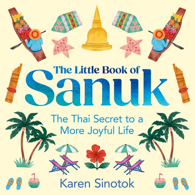 The Little Book of Sanuk: The Thai Secret to a More Joyful Life