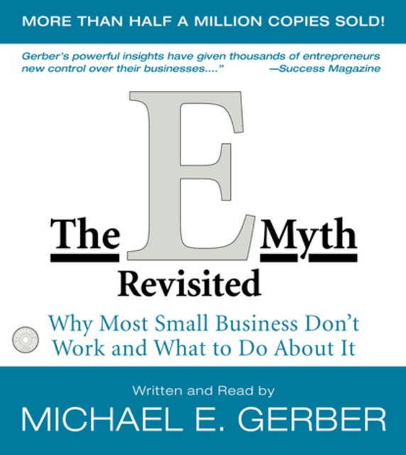 The E-Myth Revisited: Why Most Small Businesses Don't Work and