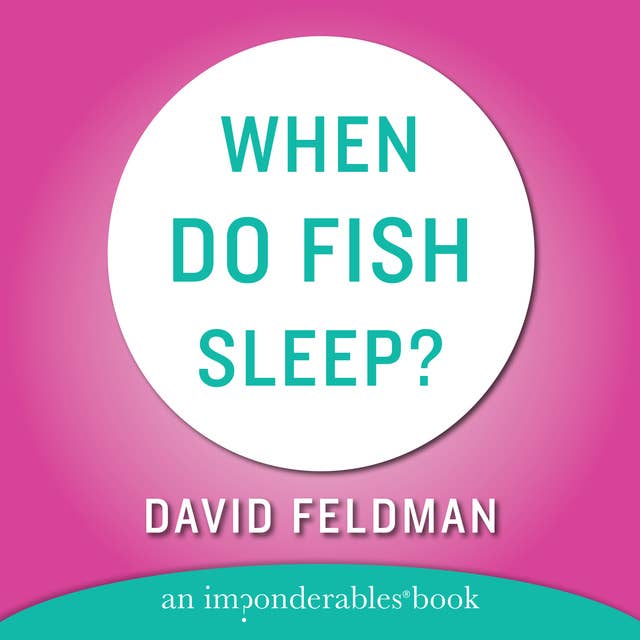 When Do Fish Sleep and Other Imponderables