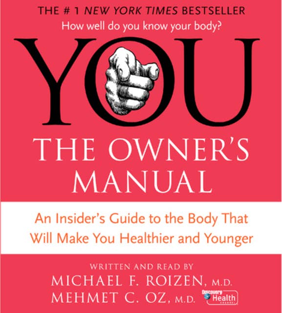 YOU: The Owner's Manual: An Insider’s Guide to the Body that Will