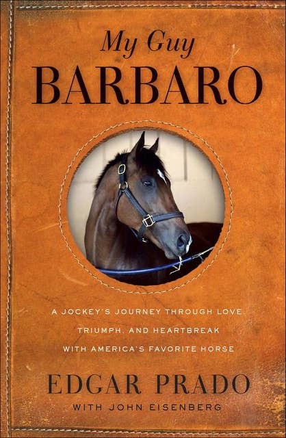 My Guy Barbaro: A Jockey's Journey Through Love, Triumph, and Heartbreak With America's Favorite Horse