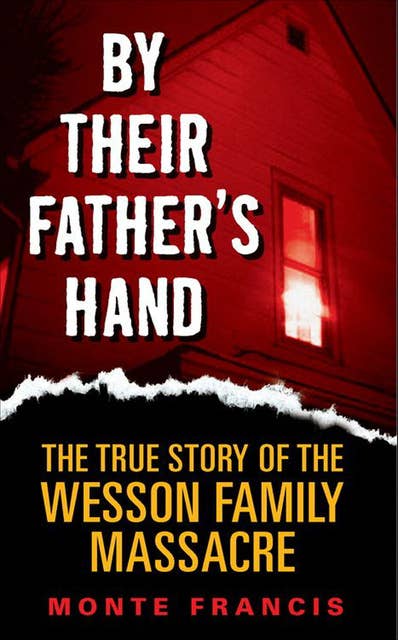 By Their Father's Hand: The True Story of the Wesson Family Massacre