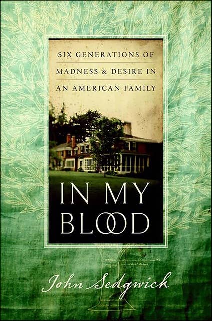 In My Blood: Six Generations of Madness & Desire in an American Family