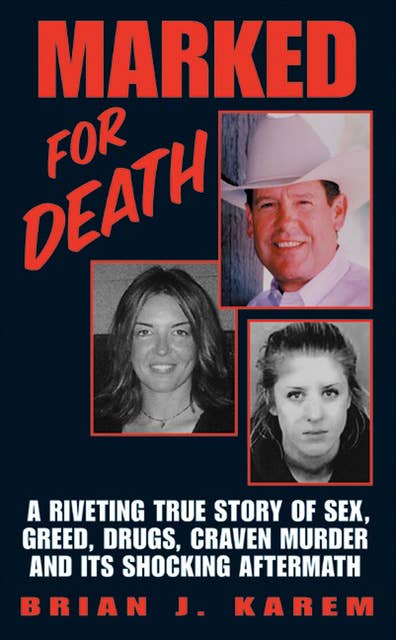 Marked for Death: A Riveting True Story of Sex, Greed, Drugs, Craven Murder and its Shocking Aftermath