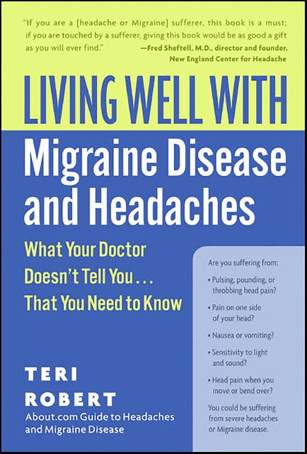 Living Well with Migraine Disease and Headaches: What Your Doctor Doesn't Tell You . . . That You Need to Know