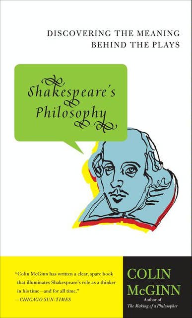 Shakespeare's Philosophy: Discovering the Meaning Behind the Plays
