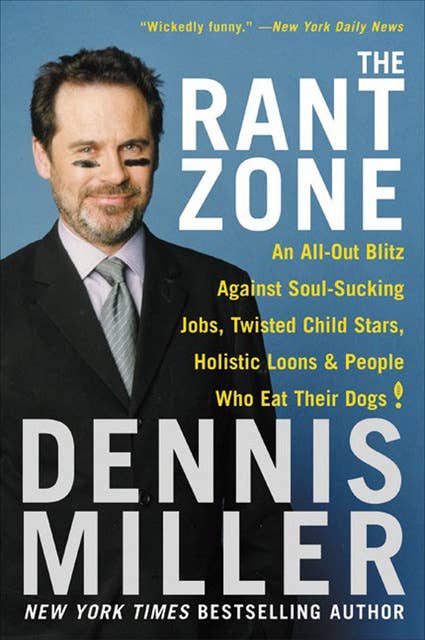 The Rant Zone: An All-Out Blitz Against Soul-Sucking Jobs, Twisted Child Stars, Holistic Loons & People Who Eat Their Dogs!