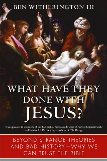 What Have They Done with Jesus?: Beyond Strange Theories and Bad History—Why We Can Trust the Bible