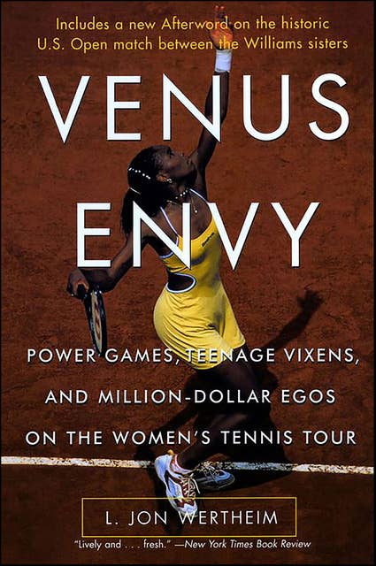 Venus Envy: Power Games, Teenage Vixens, and Million-Dollar Egos on the Women's Tennis Tour