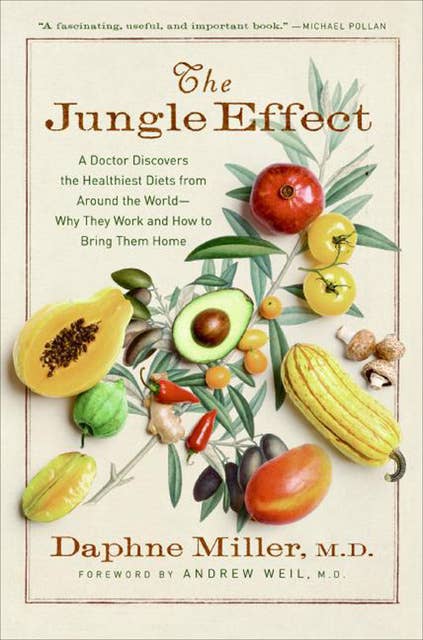 The Jungle Effect: A Doctor Discovers the Healthiest Diets from Around the World—Why They Work and How to Bring Them Home