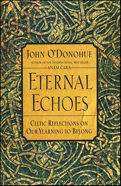 Eternal Echoes: Celtic Reflections on Our Yearning to Belong