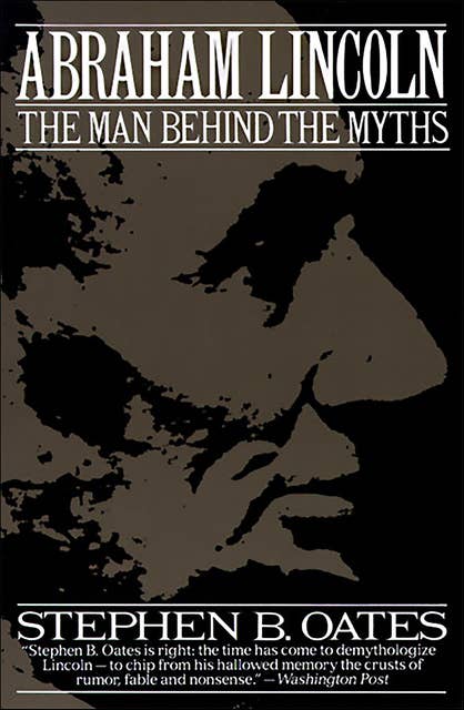 Abraham Lincoln: The Man Behind the Myths