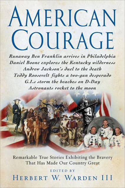 American Courage: Remarkable True Stories Exhibiting the Bravery That Has Made Our Country Great