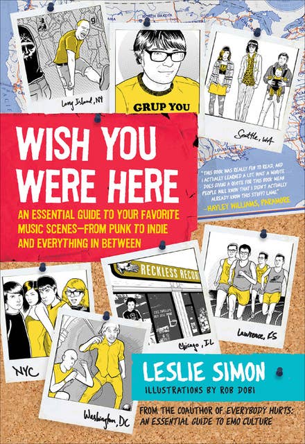 Wish You Were Here: An Essential Guide to Your Favorite Music Scenes—from Punk to Indie and Everything in Between