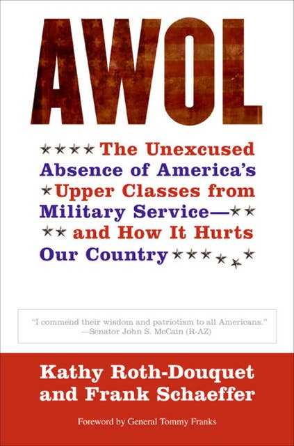 AWOL: The Unexcused Absence of America's Upper Classes from Military Service—and How It Hurts Our Country
